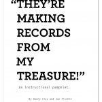 They’re Making Records From My Treasure!